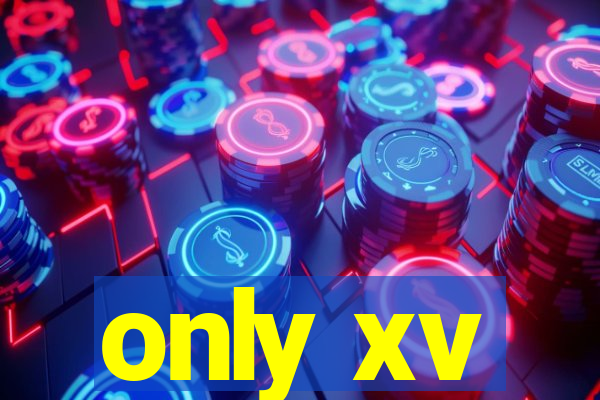 only xv